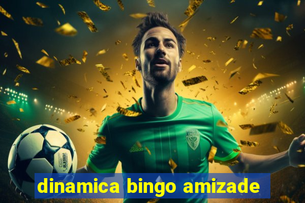 dinamica bingo amizade